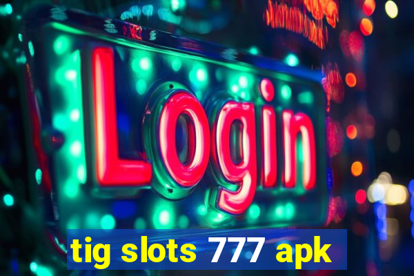 tig slots 777 apk